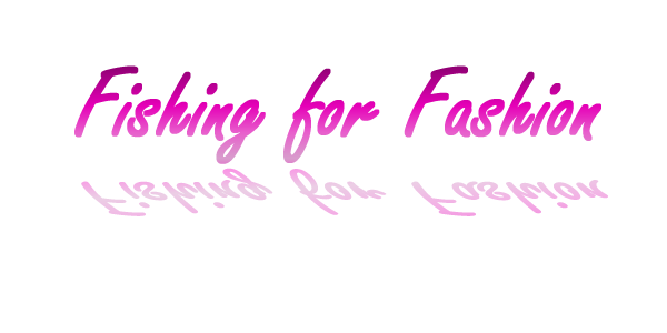 Fishing for Fashion
